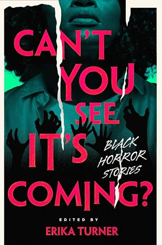 Can't You See It's Coming? (A Horror Anthology) by Erika N. Turner, Brandy Colbert, Kirya Traber, Rebecca Barrow, Jay Joyner, Cassandra Eddington, Kalynn Bayron, Ashia Monet, Melania Luisa Marte, samm saxby, 9780358623359