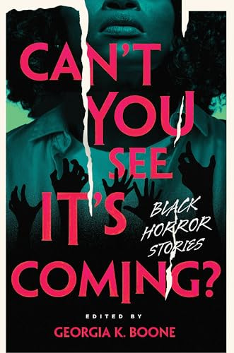 Can't You See It's Coming? (A Horror Anthology) by Brandy Colbert, Kirya Traber, Rebecca Barrow, Jazmine Joyner, Cassandra Eddington, Kalynn Bayron, Ashia Monet, Melania Luisa Marte, samm saxby, Georgia K. Boone, 9780358623359