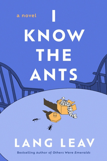 I Know the Ants (A Novel) by Lang Leav, 9780063382039