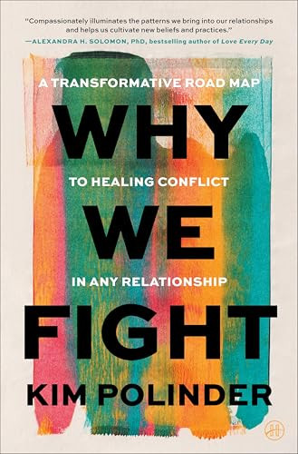 Why We Fight (A Transformative Road Map to Healing Conflict in Any Relationship) by Kim Polinder, 9780063437692