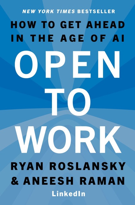 Open to Work (How to Get Ahead in the Age of AI) by Ryan Roslansky, Aneesh Raman, 9780063486461