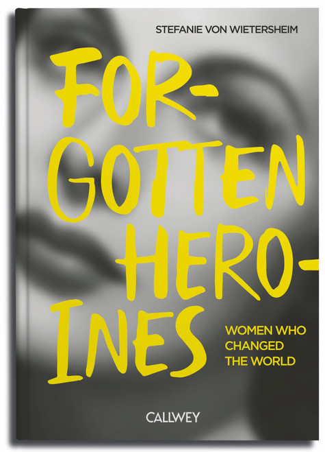 Forgotten Heroines (Women who changed the world) by Stefanie von Wietersheim, 9783766728661