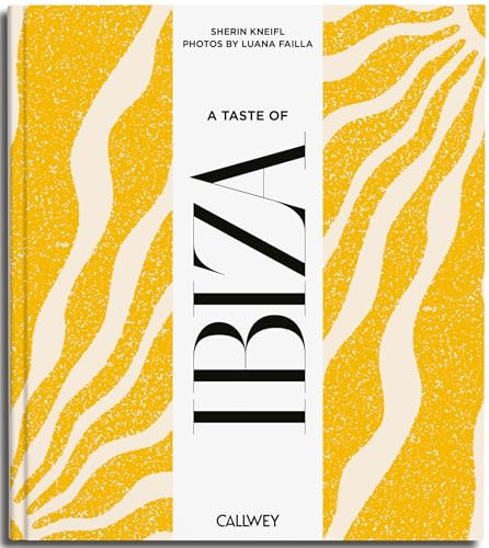 A Taste of Ibiza (Places of longing, original recipes and insider tips) by Sherin Kneifl, 9783766728692