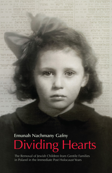 Dividing Hearts (The Removal of Jewish Children from Gentile Families in Poland in the Immediate Post Holocaust Years) by Emunah Nachmany Gafny, Naftali Greenwood, 9789653083301