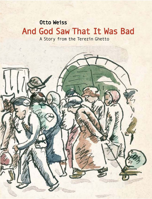 And God Saw that it was Bad (A Story from the Terezin Ghetto) by Otto Weiss, Ruth Bondy, Iris Urwin, 9789653083462