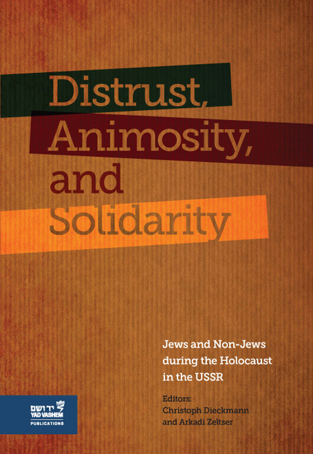 Distrust, Animosity, and Solidarity (Jews and Non-Jews during the Holocaust in the USSR) by Christoph Dieckmann, Arkadi Zeltser, 9789653086449