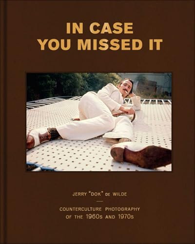 In Case You Missed It (Counterculture Photography of the 1960s and 1970s) by Jerry de Wilde, 9781626401419