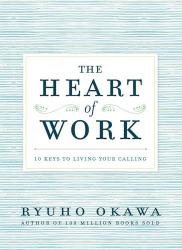 The Heart of Work (10 Keys to Living Your Calling) by Ryuho Okawa, 9781942125037