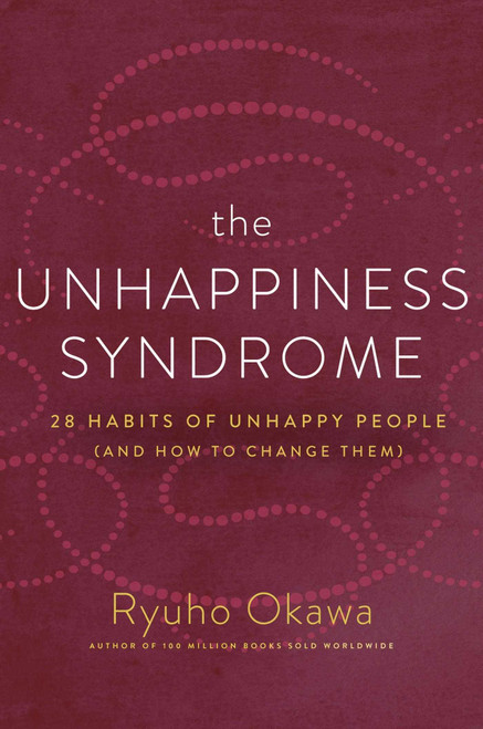The Unhappiness Syndrome (28 Habits of Unhappy People (and How to Change Them)) by Ryuho Okawa, 9781942125167