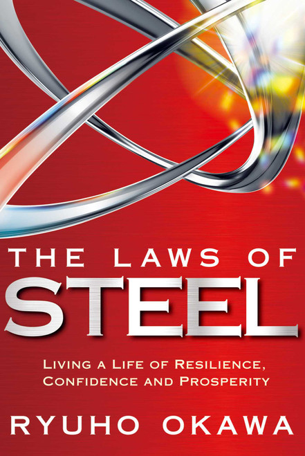The Laws of Steel (Living  a Life of Resilience, Confidence and Prosperity) by Ryuho Okawa, 9781942125655
