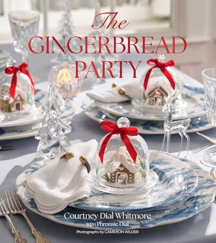 The Gingerbread Party (Recipes and Traditions for Christmas Entertaining) by Courtney Dial Whitmore, Cameron Wilder, 9781423669128