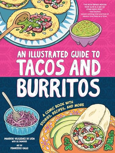 An Illustrated Guide to Tacos and Burritos (A Comic Book with Stories, Recipes, and More) by Mauricio Velázquez de León, Liz Saunders, Francesco Gallo, 9781464222429