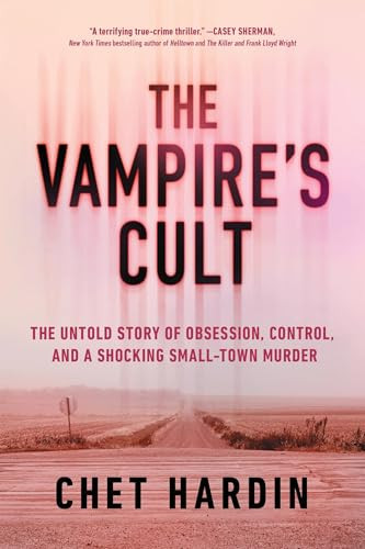 The Vampire's Cult (The Untold Story of Obsession, Control, and a Shocking Small-Town Murder) by Chet Hardin, 9781464258930