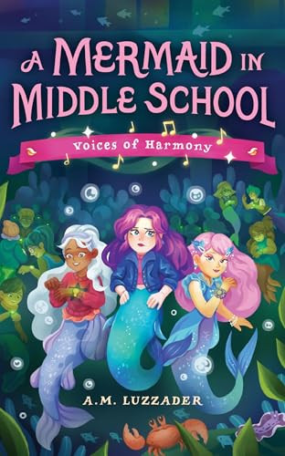A Mermaid in Middle School Book 3 (Voices of Harmony) - 9781464269189 by A.M. Luzzader, 9781464269189