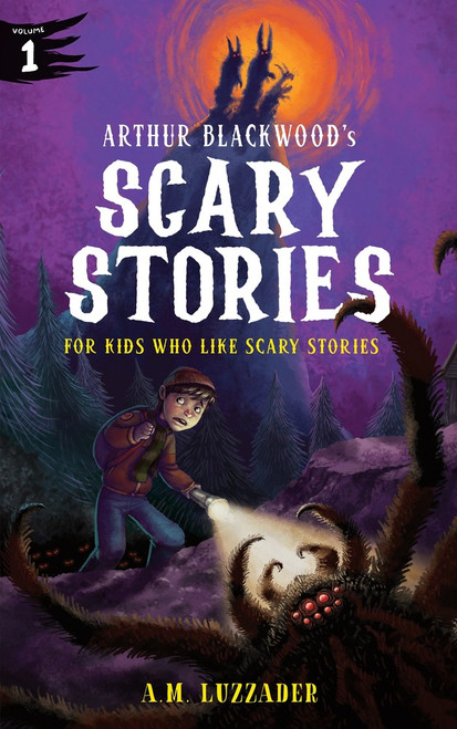Arthur Blackwood's Scary Stories for Kids Who Like Scary Stories: Book 1 by A.M. Luzzader, 9781464269332