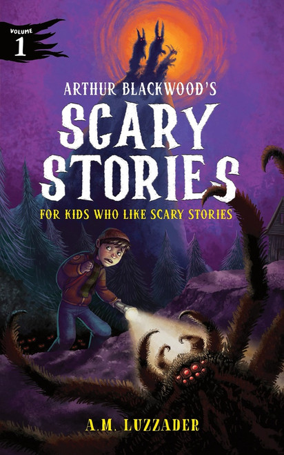 Arthur Blackwood's Scary Stories for Kids Who Like Scary Stories: Book 1 by A.M. Luzzader, 9781464269332