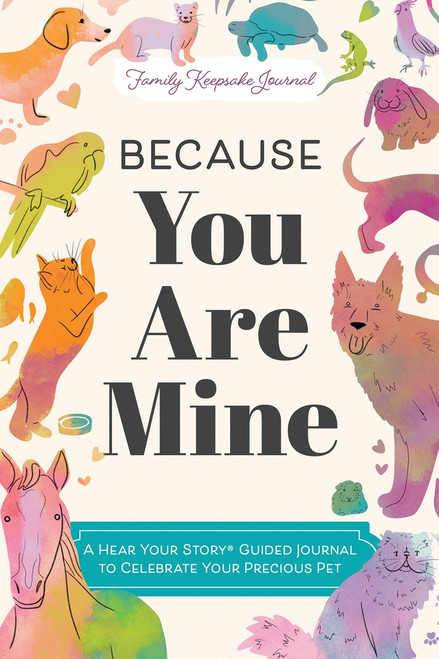 Because You Are Mine (A Hear Your Story(R) Guided Journal to Celebrate Your Precious Pet) by Jeffrey Mason, 9781464274954