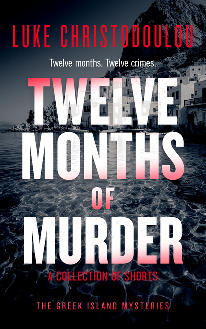 Twelve Months of Murder (A Gripping Crime Thriller Set Under the Greek Sun) by Luke Christodoulou, 9781036713638