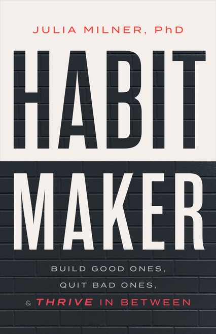 Habit Maker (Build Good Ones, Quit Bad Ones, and Thrive in Between) by Julia Milner, 9798886454505