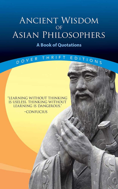 Ancient Wisdom of Asian Philosophers (A Book of Quotations) by Confucius, Lao Tzu, Sun Tzu, Asvaghosa, 9780486855691