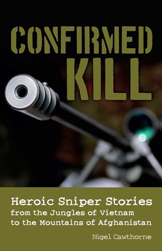 Confirmed Kill (Heroic Sniper Stories from the Jungles of Vietnam to the Mountains of Afghanistan) by Nigel Cawthorne, 9781612430232