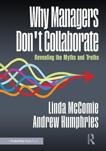 Why Managers Don't Collaborate (Revealing the Myths and Truths) by Linda McComie, Andrew Humphries, 9781041130178