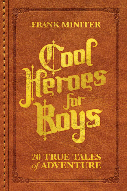 Cool Heroes for Boys (20 True Tales of Adventure) by Frank Miniter, 9798895655252