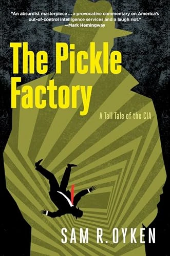 The Pickle Factory: A Tall Tale of the CIA by Sam R. OYKEN, 9798991641524
