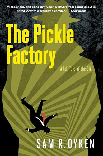 The Pickle Factory: A Tall Tale of the CIA by Sam R. OYKEN, 9798991641524
