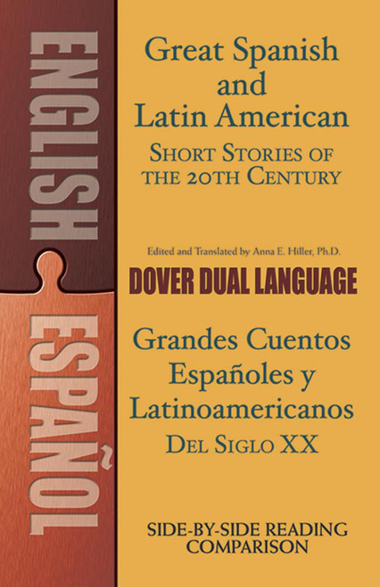 Great Spanish and Latin American Short Stories of the 20th Century/Grandes cuentos españoles y latinoamericanos del siglo XX (A Dual-Language Book) by Anna Hiller, Anna Hiller, 9780486476247