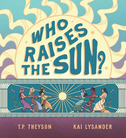 Who Raises the Sun? by T. P. Theyson, Kai Lysander, 9781956712247