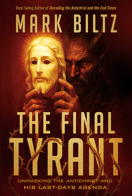 The Final Tyrant (Unmasking the Antichrist and His Last Days Agenda) by Mark Biltz, 9781636415987