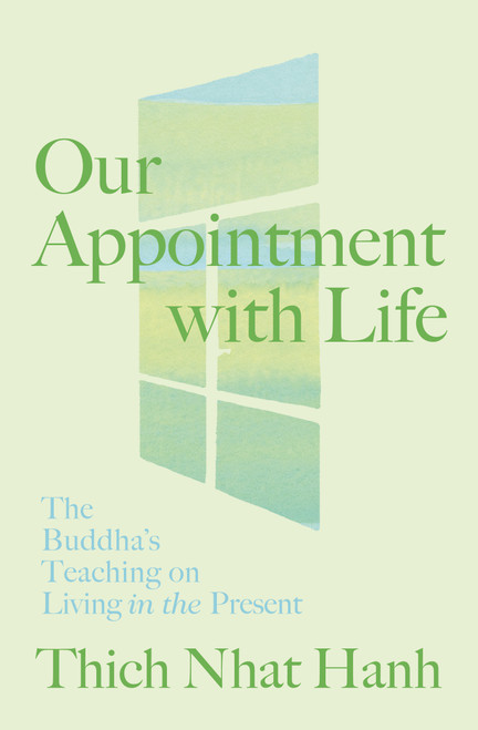 Our Appointment with Life (The Buddha's Teaching on Living in the Present) (Miniature Edition) by Thich Nhat Hanh, 9781967175086