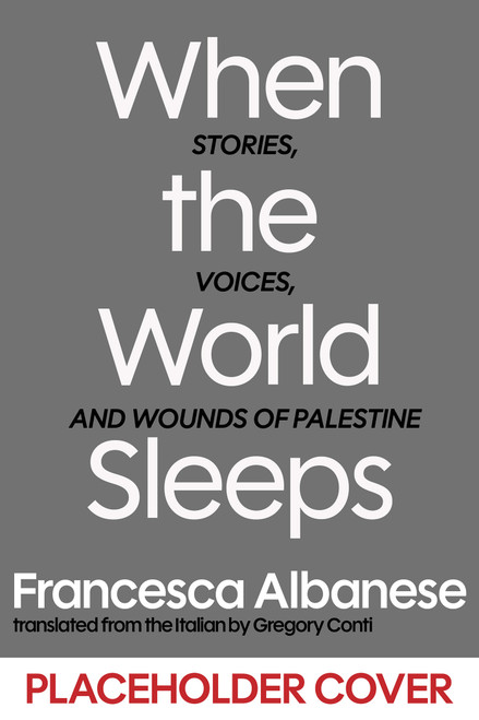 When the World Sleeps (Stories, Words, and Wounds of Palestine) by Francesca Albanese, Gregory Conti, 9781635426038