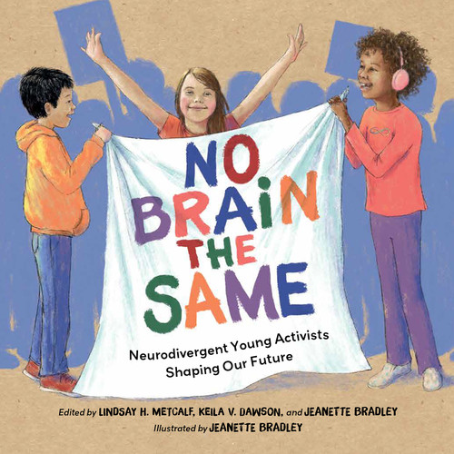 No Brain the Same (Neurodivergent Young Activists Shaping Our Future) by Lindsay H. Metcalf, Keila V. Dawson, Jeanette Bradley, Jeanette Bradley, 9781623545833