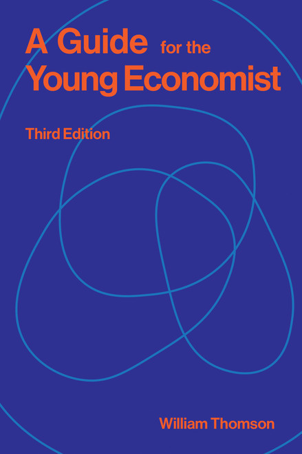 A Guide for the Young Economist, third edition by William Thomson, 9780262051309