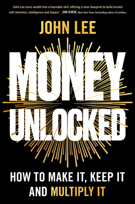 Money Unlocked (How to Make It, Keep It and Multiply It: THE NEW YORK TIMES BESTSELLER) by John Lee, 9798318604126