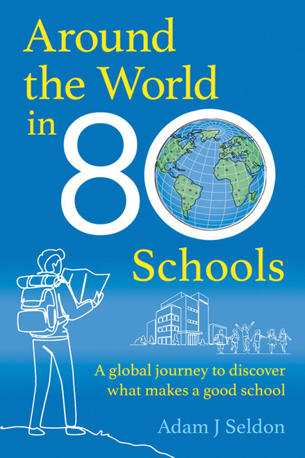 Around the World in 80 Schools (A Global Journey to Discover What Makes a Good School) by Adam Seldon, 9781785837760