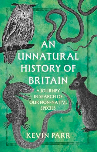An Unnatural History of Britain (In Search of Our Obscure and Non-native Species) by Kevin Parr, 9781803998381