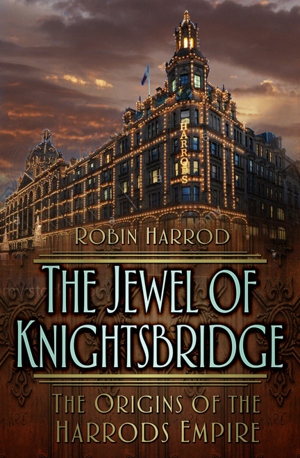 The Jewel of Knightsbridge (The Origins of the Harrods Empire) by Robin Harrod, 9781837050659