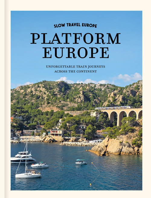 Platform Europe (Over 50 Inspiring Train Travels Across the Continent) by Bart Giepmans, 9789493338845