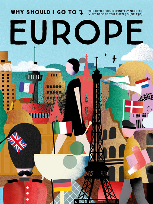 Why Should I Go To Europe (The Cities You Definitely Need to Visit Before You Turn 30 (or 130)) by Tosca & Fenna Bego, 9789493489011