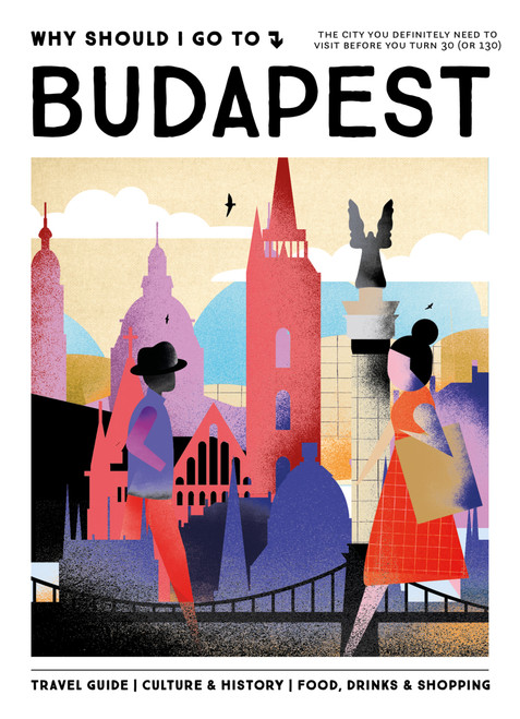 Why Should I Go To Budapest (The city you definitely need to visit before you turn 30 (or 130)) by Michaela Bos, 9789493338678