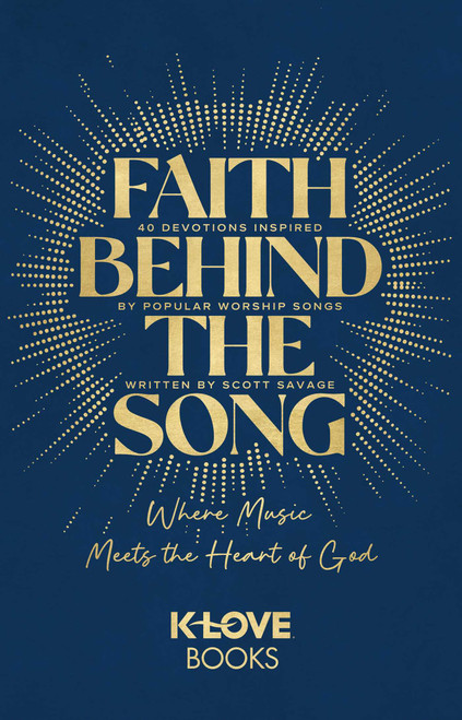 Faith Behind the Song (Where Music Meets the Heart of God) by K-LOVE Books, Scott Savage, 9781637635148