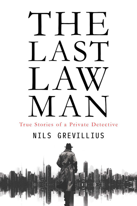 The Last Lawman (True Stories of a Private Detective) by Nils Grevillius, 9798895653319