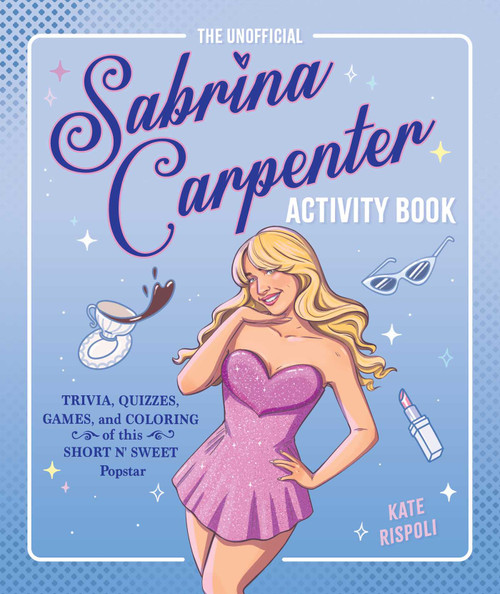 The Unofficial Sabrina Carpenter Activity Book (Trivia, Quizzes, Games, and Coloring for Fans of this Short n' Sweet Popstar) by Kate Rispoli, 9781965636381