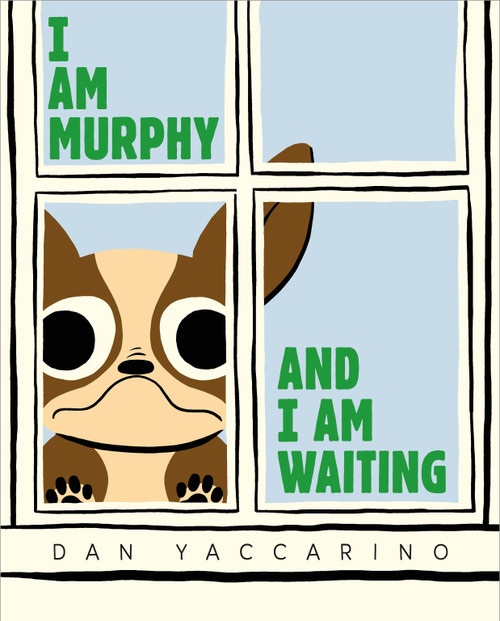 I Am Murphy and I Am Waiting by Dan Yaccarino, Dan Yaccarino, 9781250424280