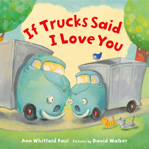 If Trucks Said I Love You by Ann Whitford Paul, David Walker, 9780374394042