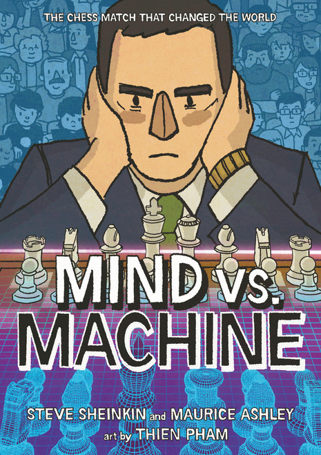 Mind vs. Machine (The Chess Match That Changed the World) by Steve Sheinkin, Maurice Ashley, Thien Pham, 9781250334770