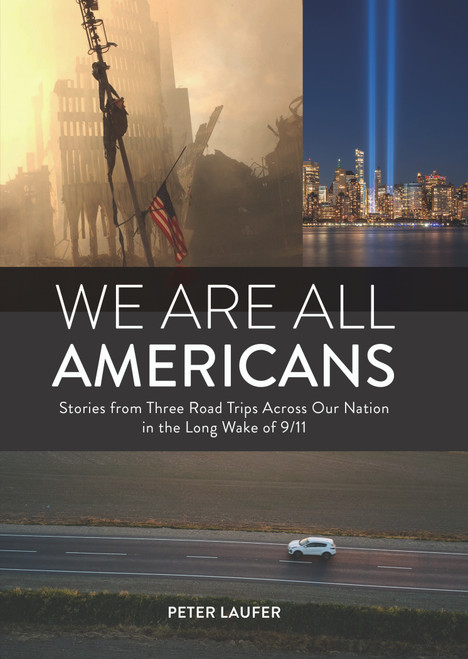 We Are All Americans (Stories from Three Road Trips Across Our Nation in the Long Wake of 9/11) by Peter Laufer, 9780764371097